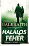 [Cormoran Strike 04] • Halálos fehér